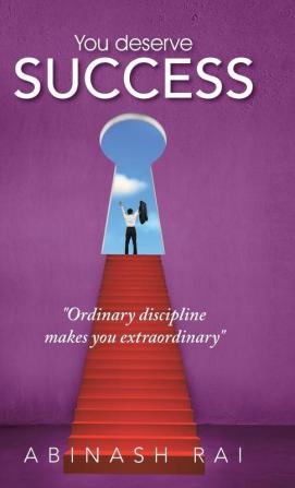 You deserve SUCCESS: Ordinary discipline makes you extraordinary