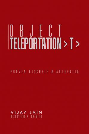 Object Teleportation > T >: Proven Discrete & Authentic