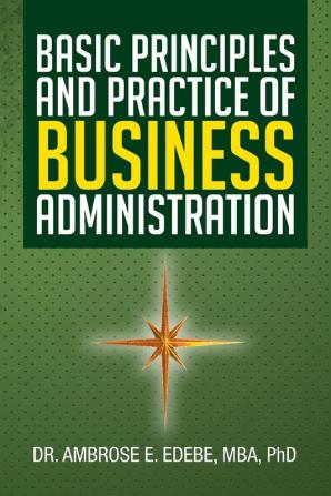 Basic Principles and Practice of Business Administration