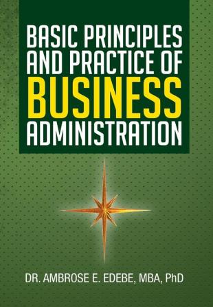 Basic Principles and Practice of Business Administration