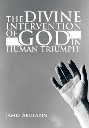 The Divine Intervention of God in Human Triumph!