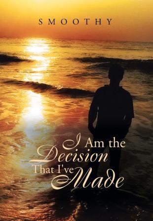 I Am the Decisions That I've Made