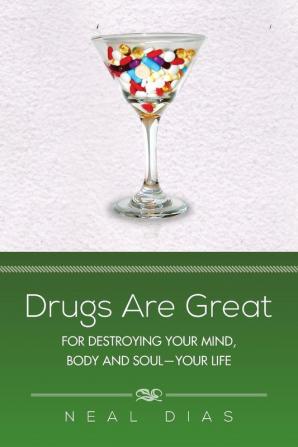 Drugs Are Great: For Destroying Your Mind Body and Soul-Your Life