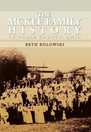 The McKee Family History of Noble County Ohio