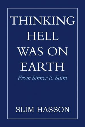 Thinking Hell Was on Earth: From Sinner to Saint