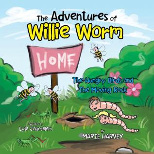 The Adventures of Willie Worm: The Hungry Birds and the Moving Rock