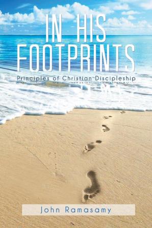 In His Footprints: Principles of Christian Discipleship