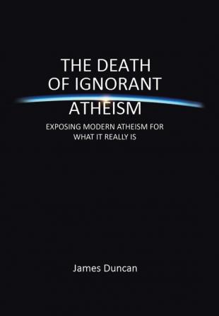 The Death of Ignorant Atheism