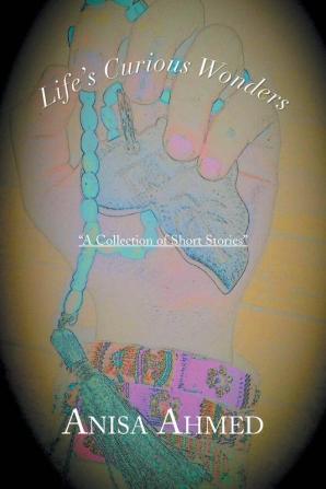 Life's Curious Wonders: A Collection of Short Stories