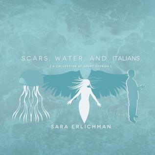 Scars Water and Italians: A Collection of Short Stories