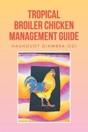 Tropical Broiler Chicken Management Guide