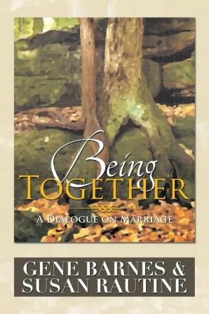 Being Together: A Dialogue on Marriage