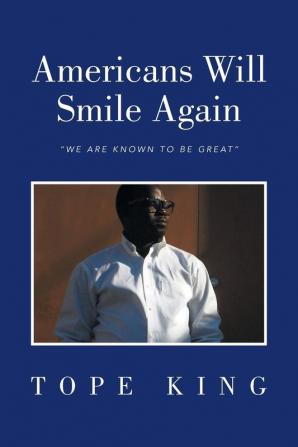 Americans Will Smile Again: We Are Known to Be Great