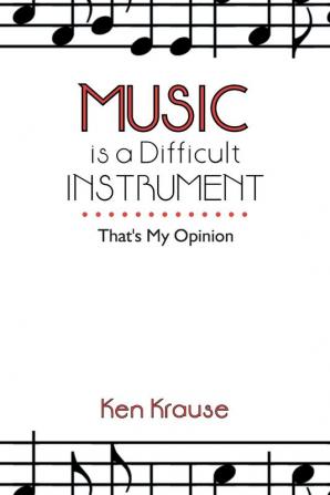 Music Is a Difficult Instrument: That's My Opinion