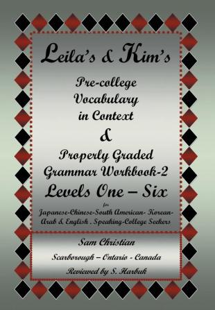 Leila's & Kim's Pre-College Vocabulary in Context & Properly Graded Grammar Workbook-2 Levels One - Six for Japanese-Chinese-South America-Korean-Arab