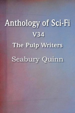 Anthology of Sci-Fi V34 the Pulp Writers - Seabury Quinn