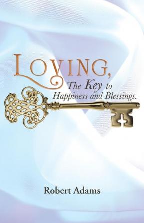 Loving the Key to Happiness and Blessings.