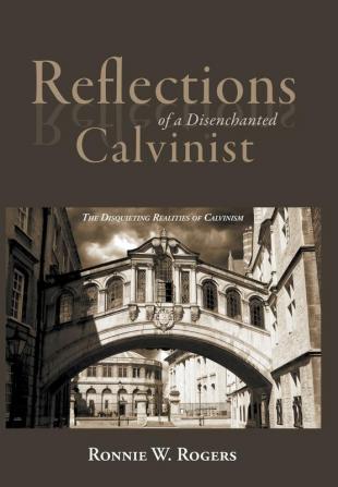 Reflections of a Disenchanted Calvinist