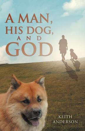 A Man His Dog and God