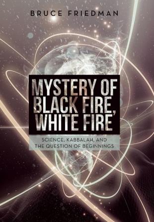 Mystery of Black Fire White Fire