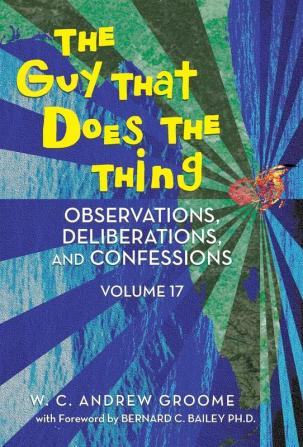 The Guy That Does the Thing - Observations Deliberations and Confessions Volume 17