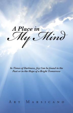 A Place in My Mind: In Times of Darkness Joy Can be found in the Past or in the Hope of a Bright Tomorrow