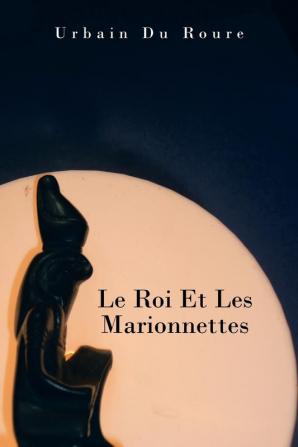 Le Roi Et Les Marionnettes