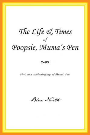 The Life & Times of Poopsie Muma's Pen