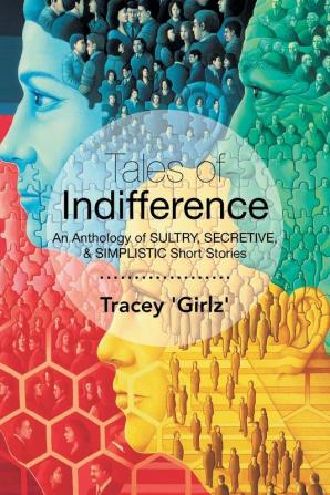 Tales of Indifference: An Anthology of Sultry Secretive & Simplistic Short Stories