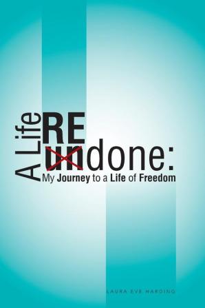 A Life REdone: My Journey to a Life of Freedom