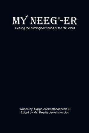 My Neeg'-er: Healing the ontological wound of the "N" Word