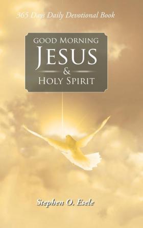 Good Morning Jesus & Holy Spirit