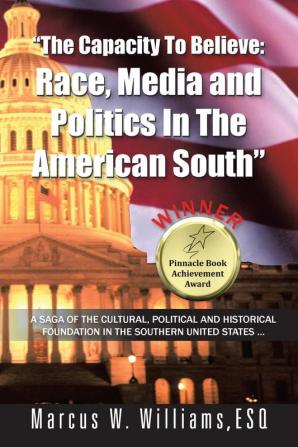 "The Capacity To Believe: Race Media and Politics In The American South"