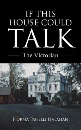 If This House Could Talk: The Victorian