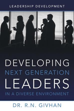 Developing Next Generation Leaders in a Diverse Environment: Leadership Development