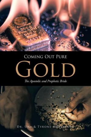 Coming Out Pure Gold: The Apostolic and Prophetic Bride