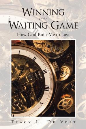 Winning at the Waiting Game: How God Built Me to Last