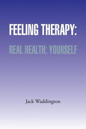 Feeling Therapy: Real Health: Yourself