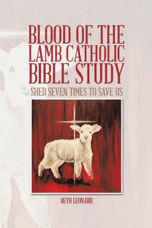 Blood of the Lamb Catholic Bible Study: Shed Seven Times to Save Us