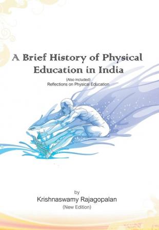 A Brief History of Physical Education in India (New Edition)