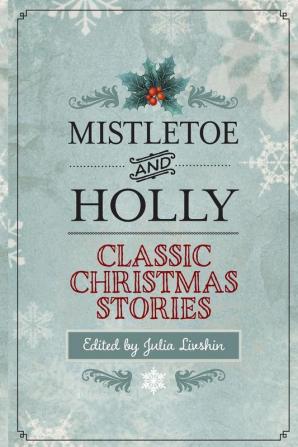 Mistletoe and Holly: Classic Christmas Stories