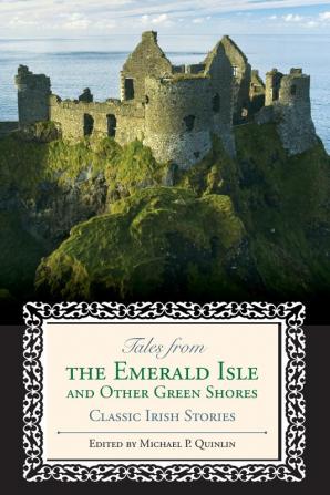 Tales from the Emerald Isle and Other Green Shores: Classic Irish Stories