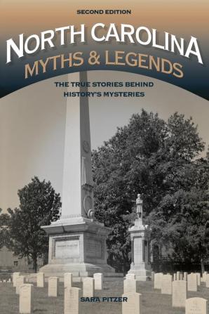 North Carolina Myths and Legends The True Stories behind History’s Mysteries (Legends of America)