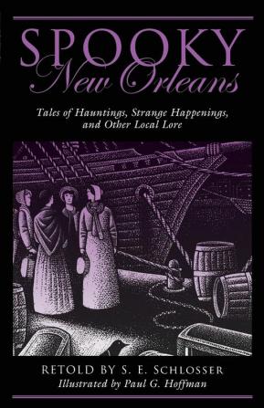 Spooky New Orleans: Tales of Hauntings Strange Happenings and Other Local Lore