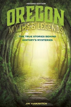 Oregon Myths and Legends: The True Stories behind History's Mysteries (Legends of the West)