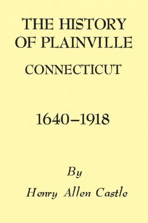 The History of Plainville Connecticut 1640-1918 (Globe Pequot Classics)