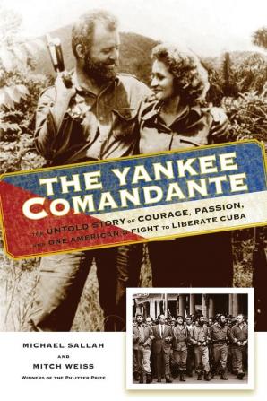 The Yankee Comandante: The Untold Story of Courage Passion and One American's Fight to Liberate Cuba