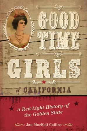 Good Time Girls of California: A Red-Light History of the Golden State