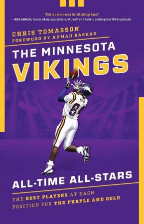 The Minnesota Vikings All-Time All-Stars: The Best Players at Each Position for the Purple and Gold