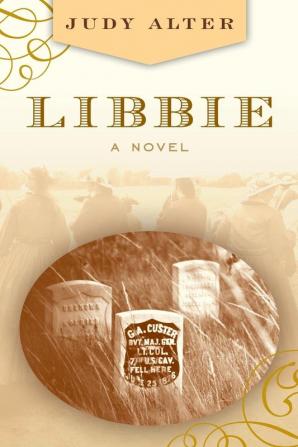 Libbie: A Novel About Elizabeth Bacon Custer